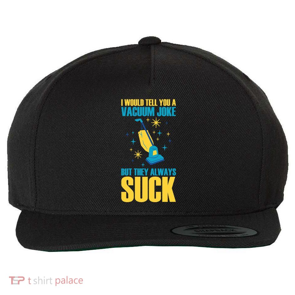 Wo I Would Tell You A Vacuum Joke But They Always Suck Wool Snapback Cap