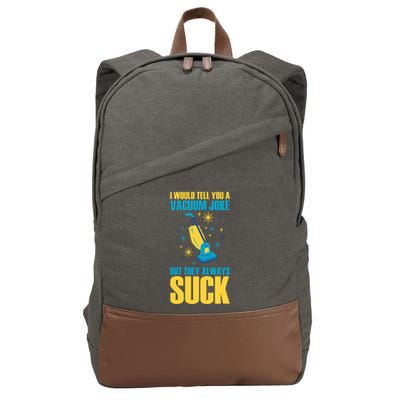 Wo I Would Tell You A Vacuum Joke But They Always Suck Cotton Canvas Backpack