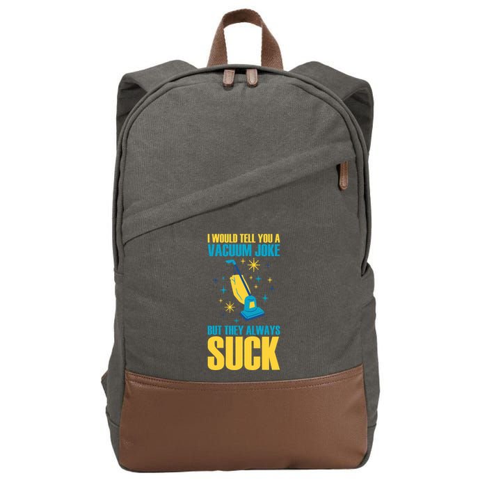 Wo I Would Tell You A Vacuum Joke But They Always Suck Cotton Canvas Backpack