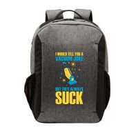 Wo I Would Tell You A Vacuum Joke But They Always Suck Vector Backpack