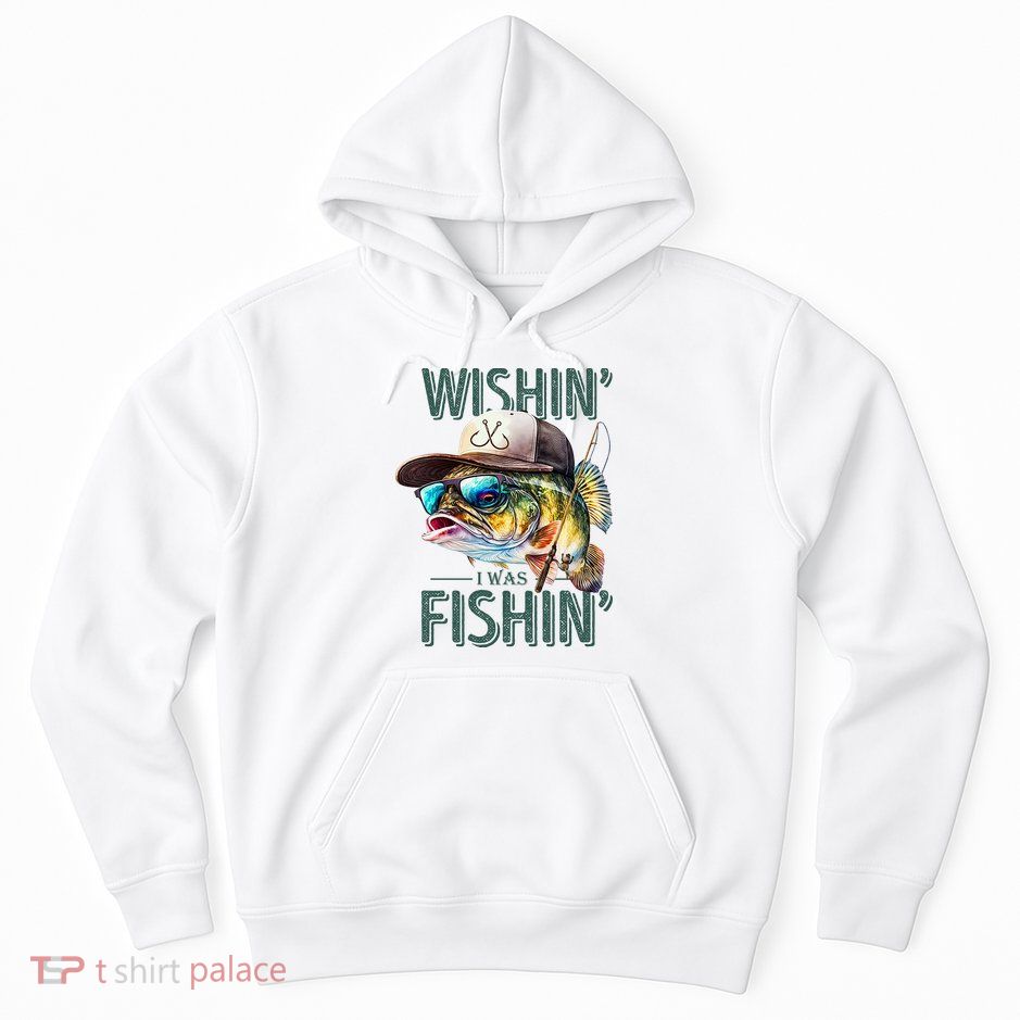 Wishin' I Was Fishin'  – Funny Fishing , Angler Humor Gift For Outdoors Lovers Hoodie