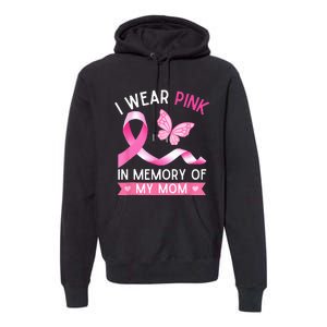 Woman I Wear Pink In Memory Of My Mom Breast Cancer Premium Hoodie