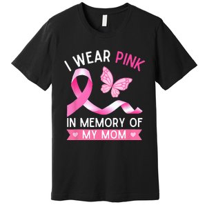 Woman I Wear Pink In Memory Of My Mom Breast Cancer Premium T-Shirt