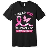 Woman I Wear Pink In Memory Of My Mom Breast Cancer Premium T-Shirt