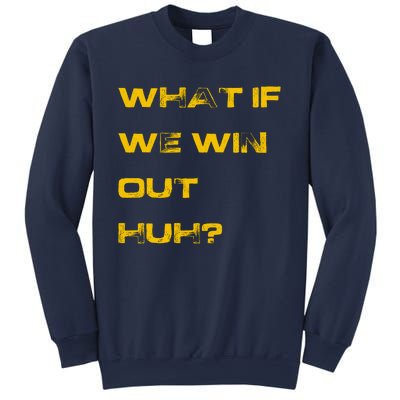 What If We Win Out Huh? Sweatshirt