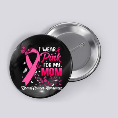 Women I Wear Pink For My Mom Butterfly Breast Cancer Awareness Gift Button