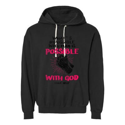 WhatS Impossible With Man Is Possible With God Christian Garment-Dyed Fleece Hoodie