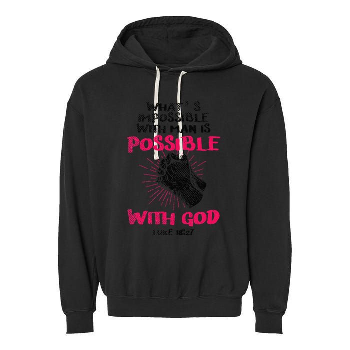 WhatS Impossible With Man Is Possible With God Christian Garment-Dyed Fleece Hoodie