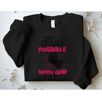 WhatS Impossible With Man Is Possible With God Christian Sweatshirt