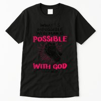 WhatS Impossible With Man Is Possible With God Christian Tall T-Shirt