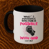 WhatS Impossible With Man Is Possible With God Christian Mug