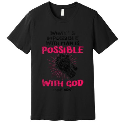 WhatS Impossible With Man Is Possible With God Christian Premium T-Shirt