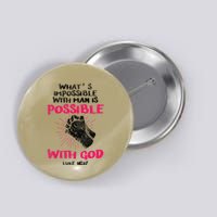 WhatS Impossible With Man Is Possible With God Christian Button