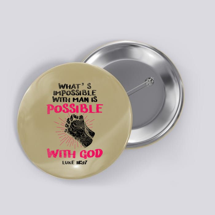 WhatS Impossible With Man Is Possible With God Christian Button
