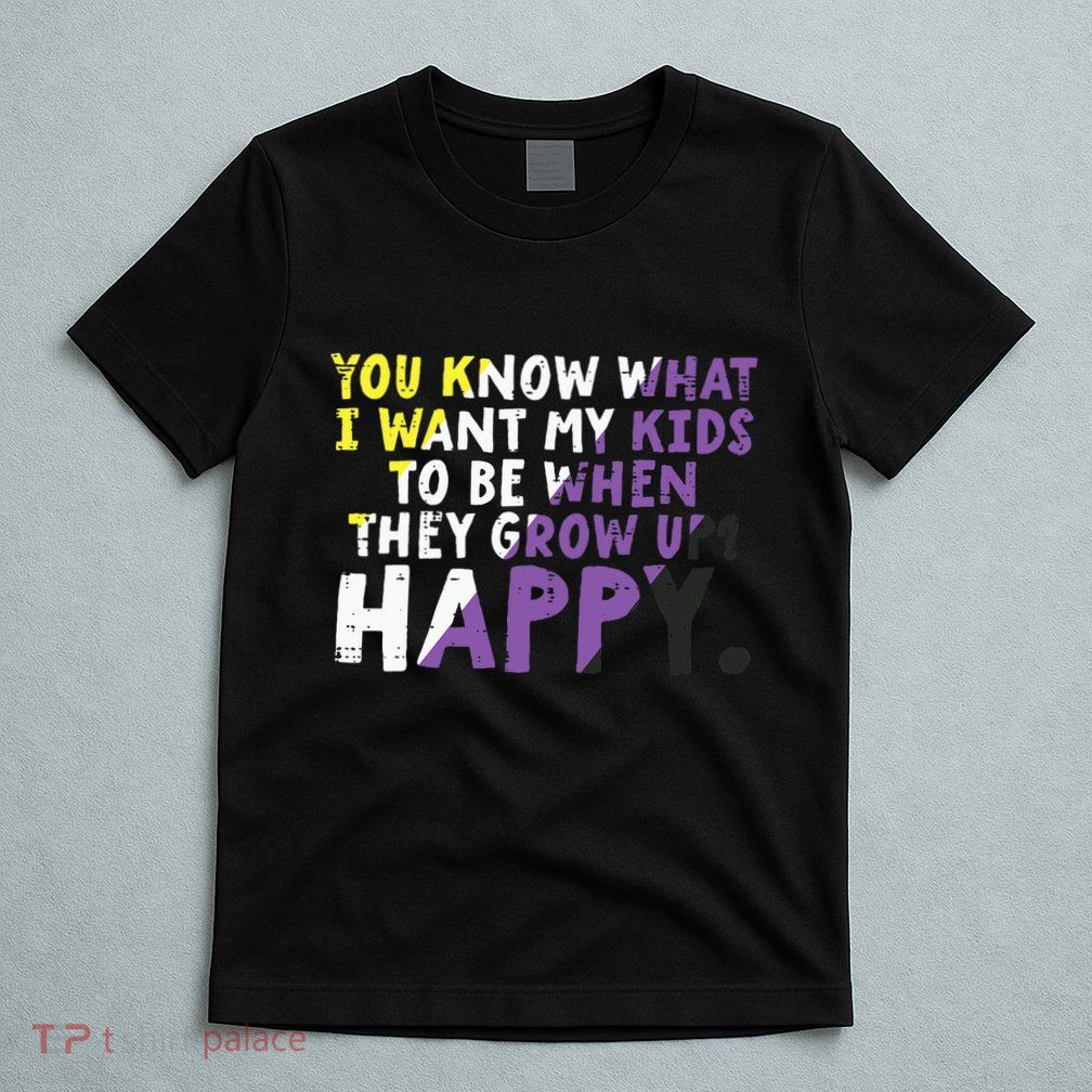 What I Want My Grow Up Happy Enby Pride Flag T-Shirt