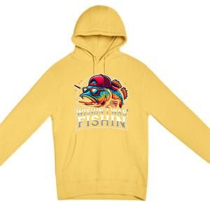 Wishin I Was Fishin Funny Fishing Fisherman FatherS Day Premium Pullover Hoodie