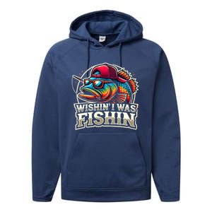 Wishin I Was Fishin Funny Fishing Fisherman FatherS Day Performance Fleece Hoodie