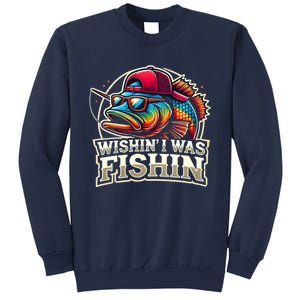 Wishin I Was Fishin Funny Fishing Fisherman FatherS Day Sweatshirt