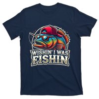 Wishin I Was Fishin Funny Fishing Fisherman FatherS Day T-Shirt