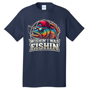 Wishin I Was Fishin Funny Fishing Fisherman FatherS Day Tall T-Shirt