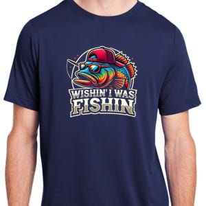 Wishin I Was Fishin Funny Fishing Fisherman FatherS Day Adult ChromaSoft Performance T-Shirt