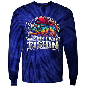 Wishin I Was Fishin Funny Fishing Fisherman FatherS Day Tie-Dye Long Sleeve Shirt