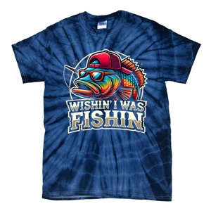 Wishin I Was Fishin Funny Fishing Fisherman FatherS Day Tie-Dye T-Shirt