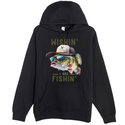 Wishin I Was Fishin Fishing Gift Premium Pullover Hoodie