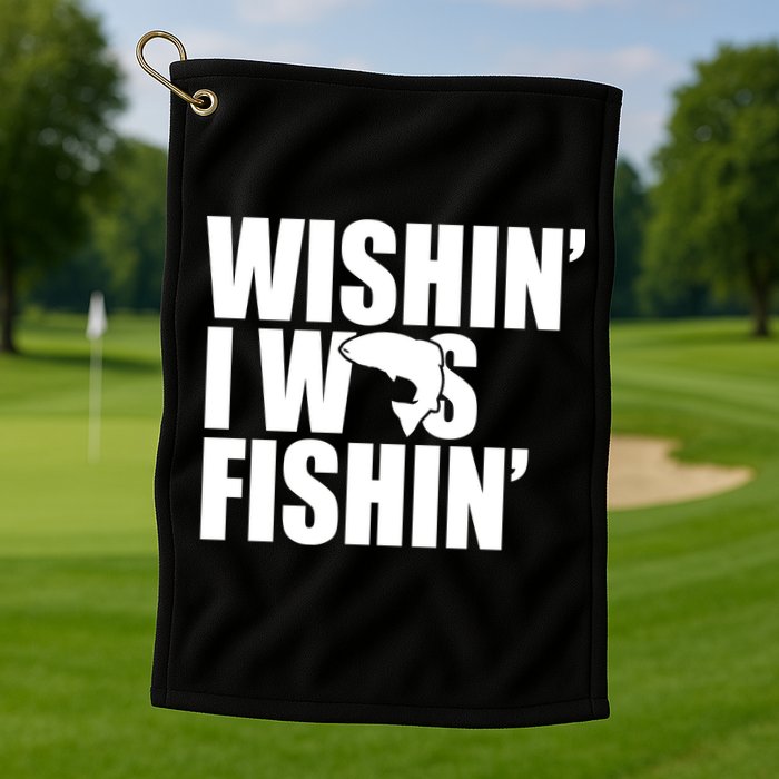 Wishin I Was Fishin Golf Towel