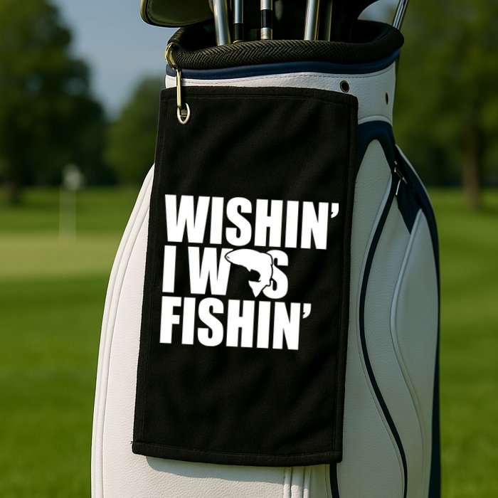 Wishin I Was Fishin Golf Towel