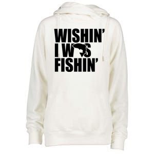 Wishin I Was Fishin Womens Funnel Neck Pullover Hood