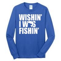 Wishin I Was Fishin Tall Long Sleeve T-Shirt