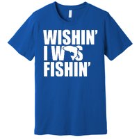 Wishin I Was Fishin Premium T-Shirt