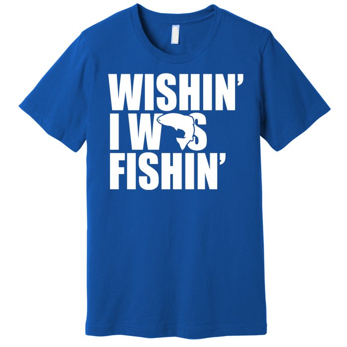 Wishin I Was Fishin Premium T-Shirt