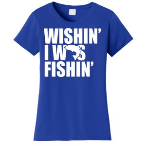 Wishin I Was Fishin Women's T-Shirt