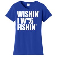 Wishin I Was Fishin Women's T-Shirt