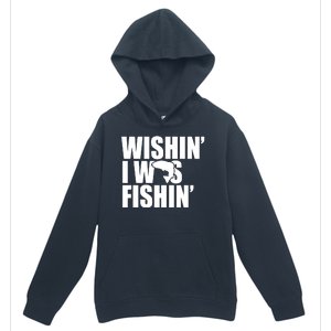 Wishin I Was Fishin Urban Pullover Hoodie