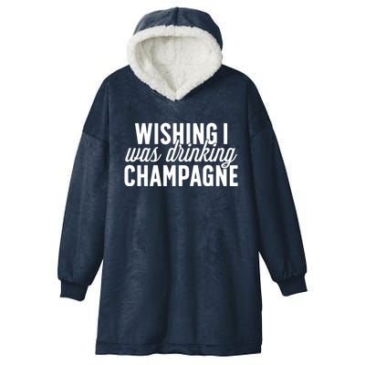 Wishing I Was Ing Champagne Funny Gift Cute Gift Hooded Wearable Blanket