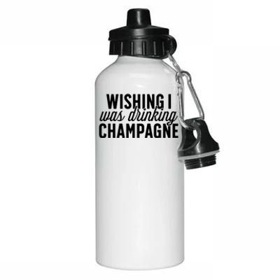 Wishing I Was Ing Champagne Funny Gift Cute Gift Aluminum Water Bottle