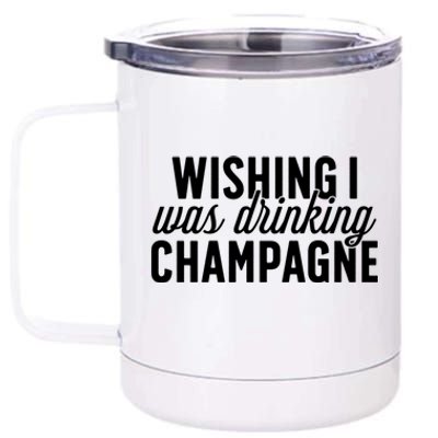 Wishing I Was Ing Champagne Funny Gift Cute Gift 12 oz Stainless Steel Tumbler Cup