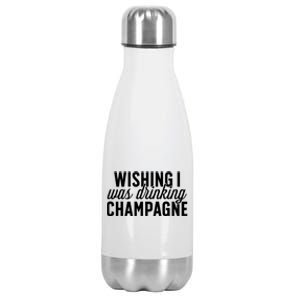 Wishing I Was Ing Champagne Funny Gift Cute Gift Stainless Steel Insulated Water Bottle