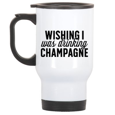 Wishing I Was Ing Champagne Funny Gift Cute Gift Stainless Steel Travel Mug