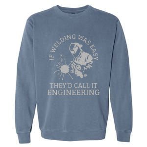 Welder If Welding Was Easy Quote Funny Saying Welder Garment-Dyed Sweatshirt