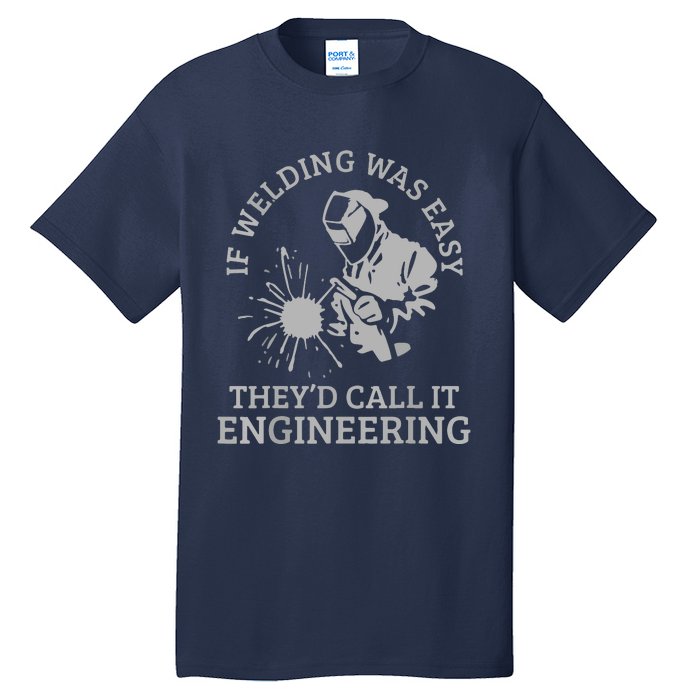 Welder If Welding Was Easy Quote Funny Saying Welder Tall T-Shirt