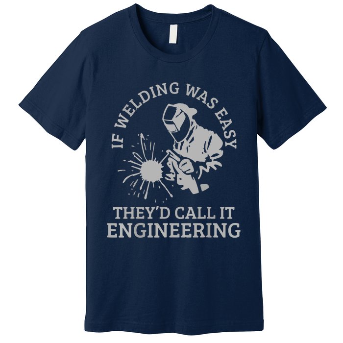 Welder If Welding Was Easy Quote Funny Saying Welder Premium T-Shirt