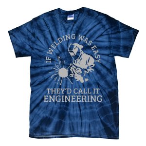 Welder If Welding Was Easy Quote Funny Saying Welder Tie-Dye T-Shirt