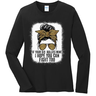 Wo If Your Bullies Mine I Hope You Can Fight Too Funny Tees Ladies Long Sleeve Shirt