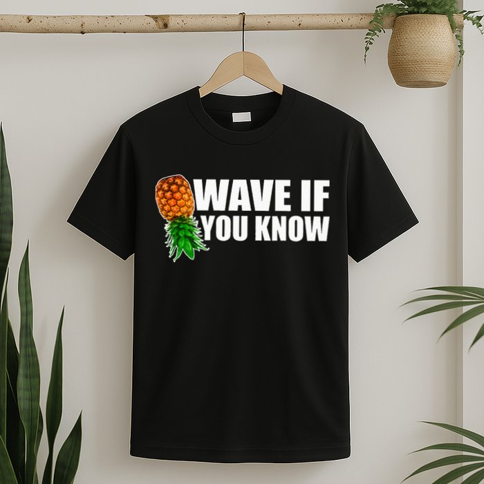 Wave If You Know. Upside Down Pineapple T-Shirt