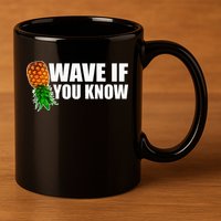 Wave If You Know. Upside Down Pineapple 11oz C Handle Ceramic Mug
