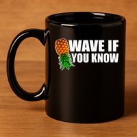 Wave If You Know. Upside Down Pineapple 11oz C Handle Ceramic Mug
